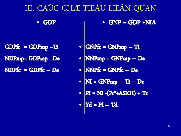 III. CAÙC CHÆ TIE U LIE N QUAN • GDPfc = GDPmp –Ti NDPmp=