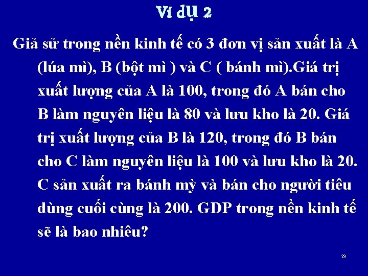 Ví dụ 2 Giả sử trong nền kinh tế có 3 đơn vị sản