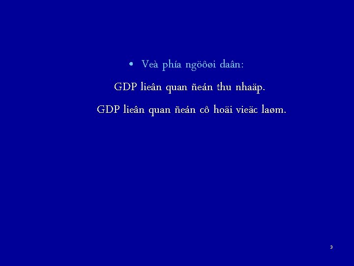  • Veà phía ngöôøi daân: GDP lieân quan ñeán thu nhaäp. GDP lieân