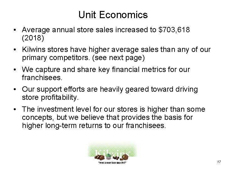 Unit Economics • Average annual store sales increased to $703, 618 (2018) • Kilwins