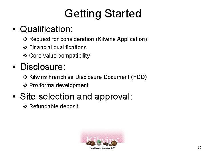 Getting Started • Qualification: v Request for consideration (Kilwins Application) v Financial qualifications v