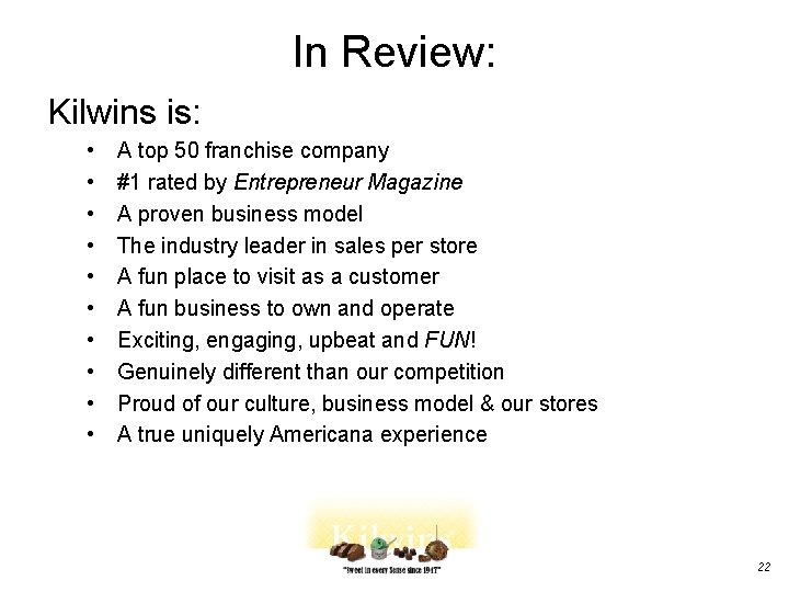 In Review: Kilwins is: • • • A top 50 franchise company #1 rated