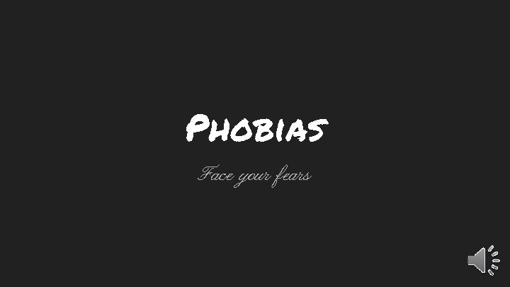 Phobias Face your fears 