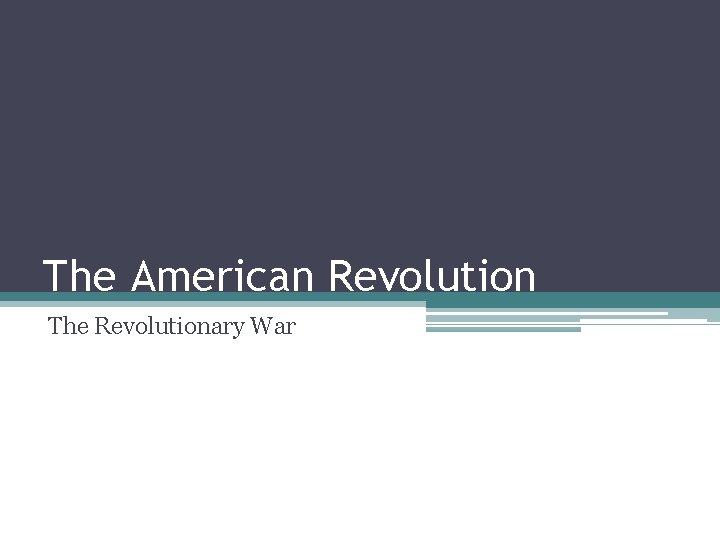 The American Revolution The Revolutionary War 