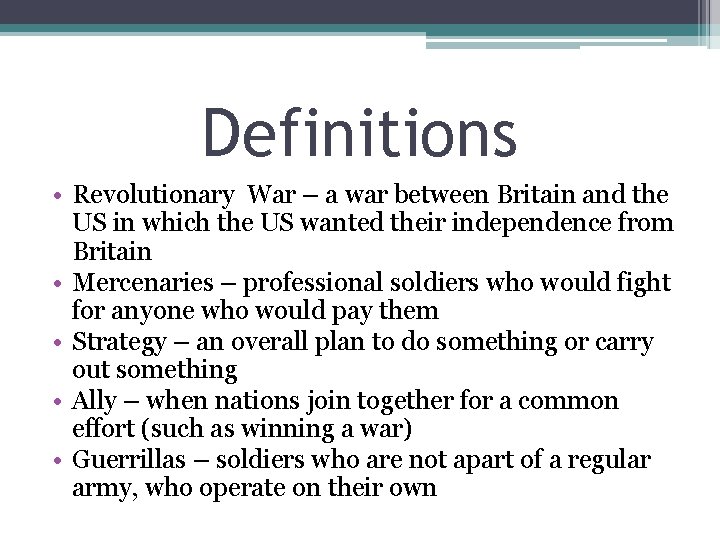 Definitions • Revolutionary War – a war between Britain and the US in which