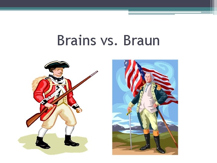 Brains vs. Braun 