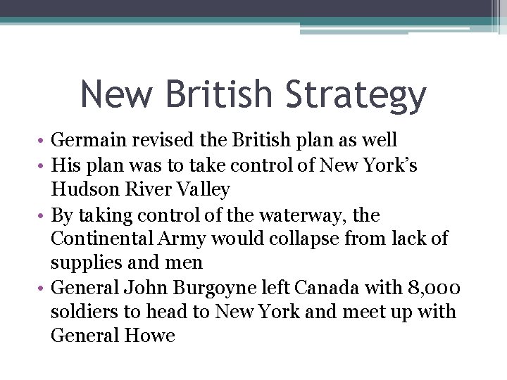 New British Strategy • Germain revised the British plan as well • His plan