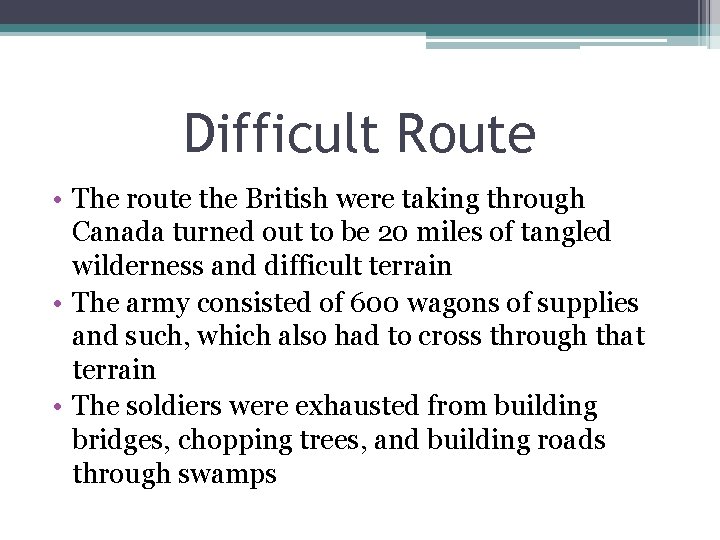 Difficult Route • The route the British were taking through Canada turned out to