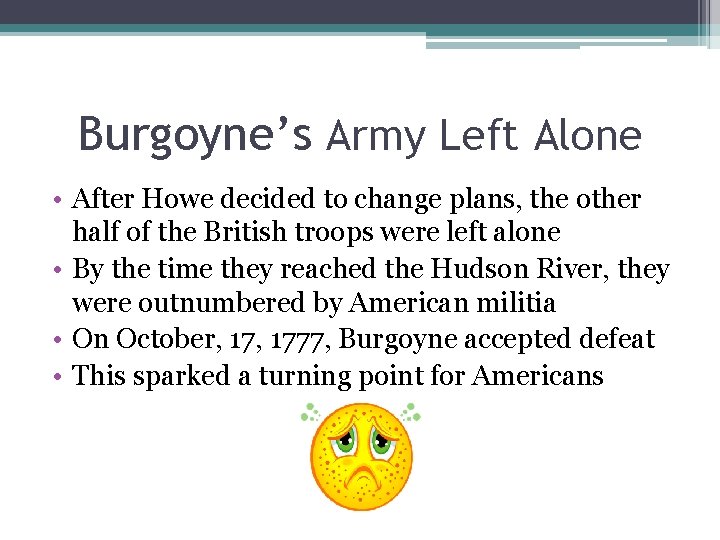 Burgoyne’s Army Left Alone • After Howe decided to change plans, the other half