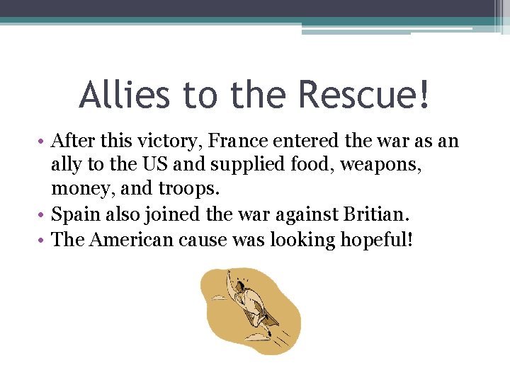 Allies to the Rescue! • After this victory, France entered the war as an