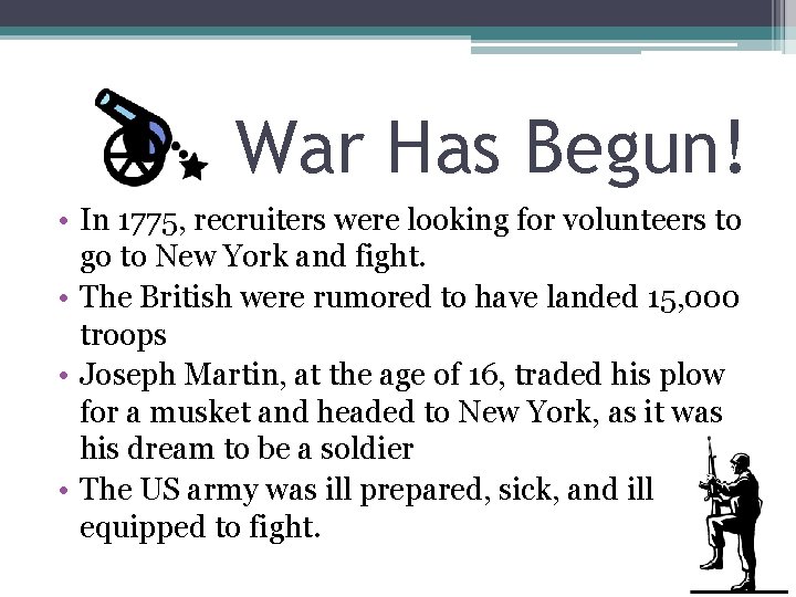 War Has Begun! • In 1775, recruiters were looking for volunteers to go to