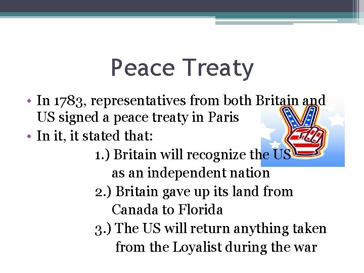 Peace Treaty • In 1783, representatives from both Britain and US signed a peace