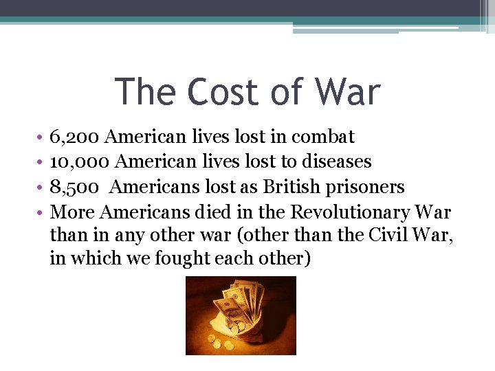 The Cost of War • • 6, 200 American lives lost in combat 10,