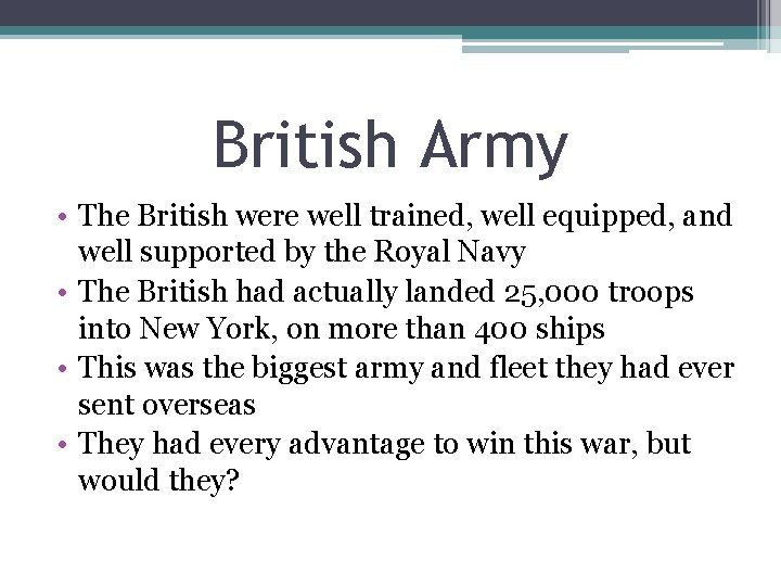 British Army • The British were well trained, well equipped, and well supported by
