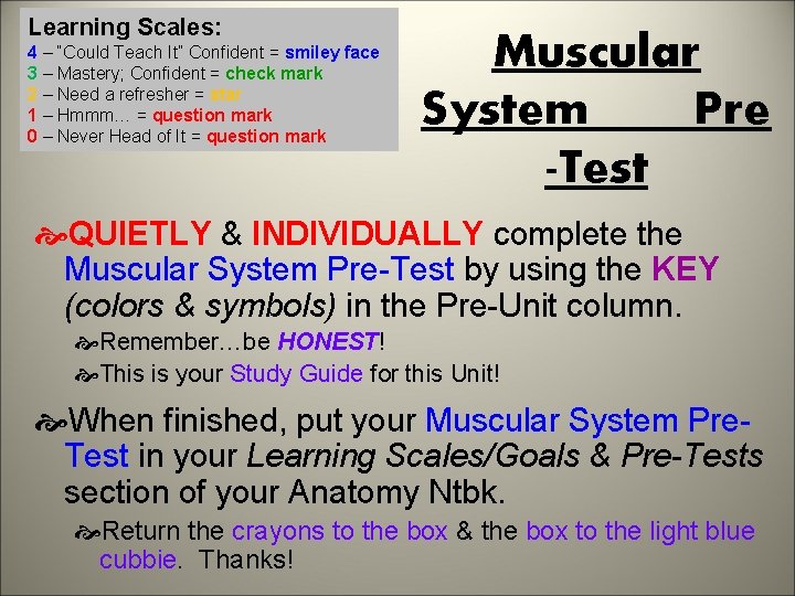 Learning Scales: 4 – “Could Teach It” Confident = smiley face 3 – Mastery;