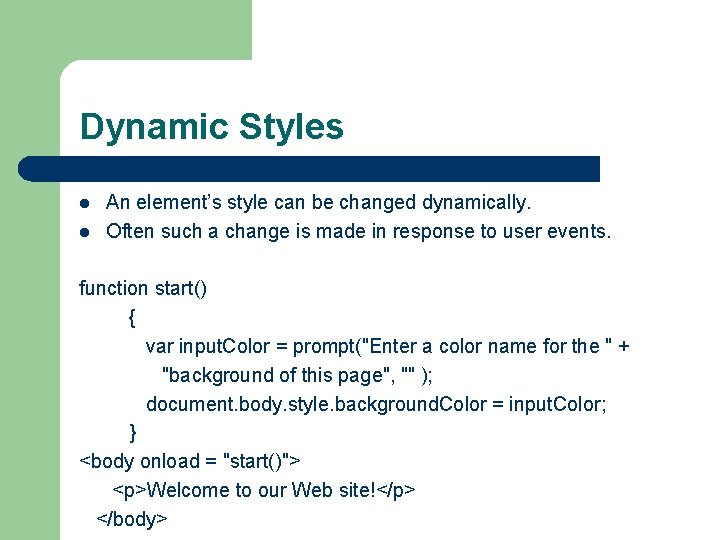 Dynamic Styles l l An element’s style can be changed dynamically. Often such a