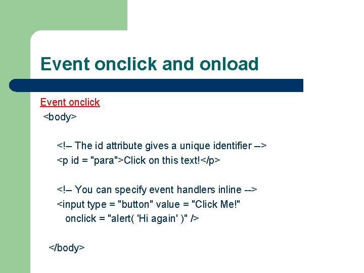 Event onclick and onload Event onclick <body> <!-- The id attribute gives a unique