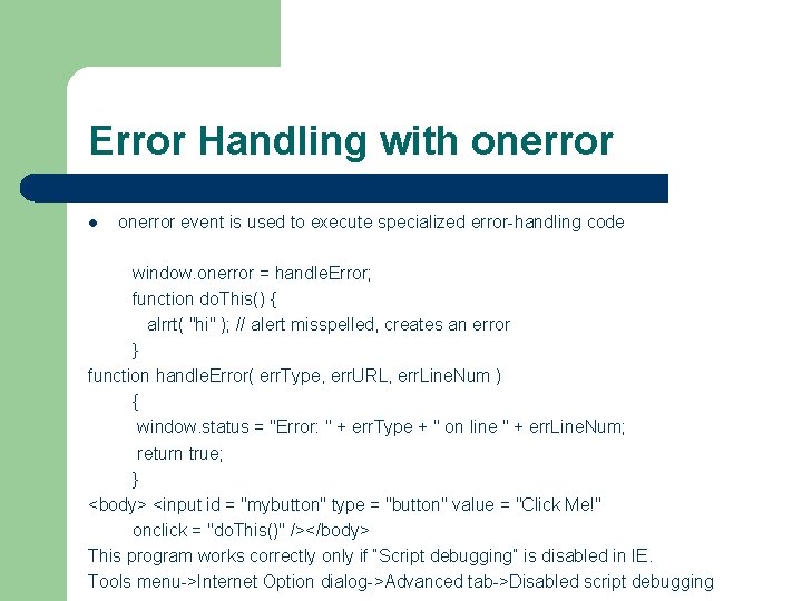 Error Handling with onerror l onerror event is used to execute specialized error-handling code