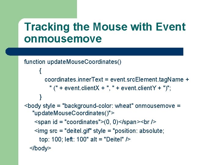 Tracking the Mouse with Event onmousemove function update. Mouse. Coordinates() { coordinates. inner. Text