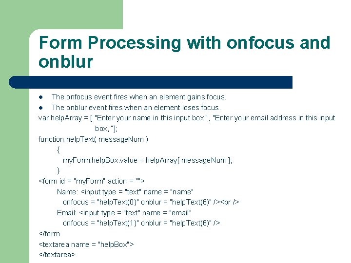 Form Processing with onfocus and onblur The onfocus event fires when an element gains