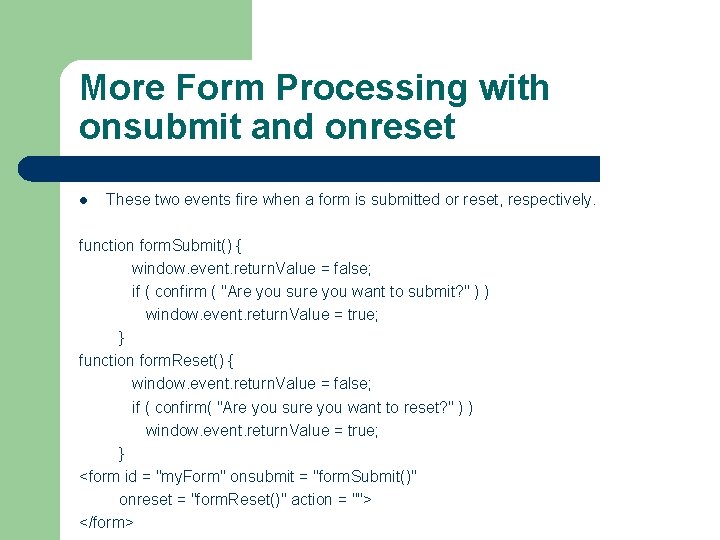 More Form Processing with onsubmit and onreset l These two events fire when a