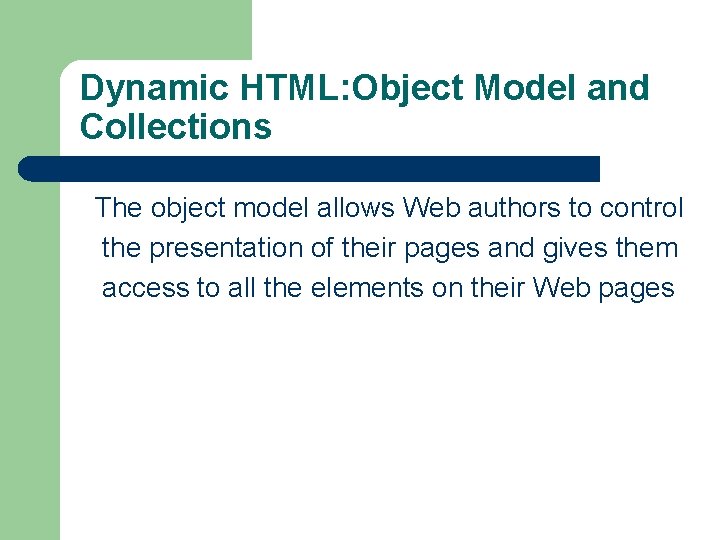 Dynamic HTML: Object Model and Collections The object model allows Web authors to control