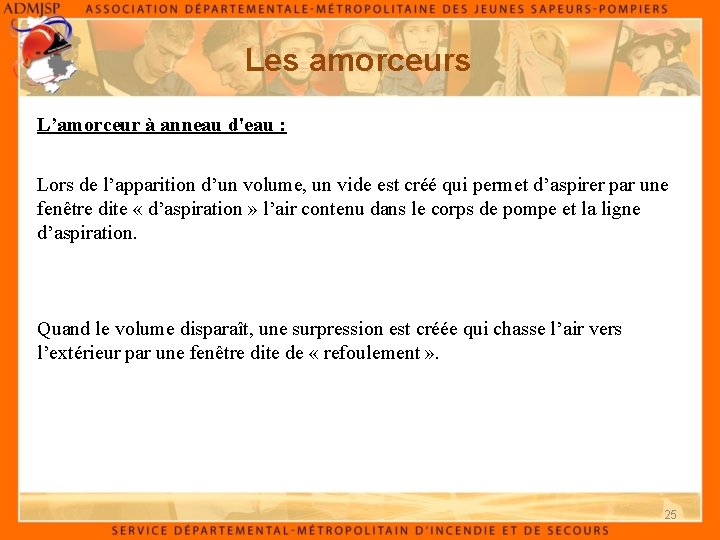 Les amorceurs L’amorceur à anneau d'eau : Lors de l’apparition d’un volume, un vide