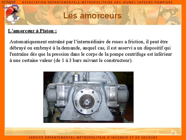 Les amorceurs L’amorceur à Piston : Automatiquement entraîné par l’intermédiaire de roues a friction,