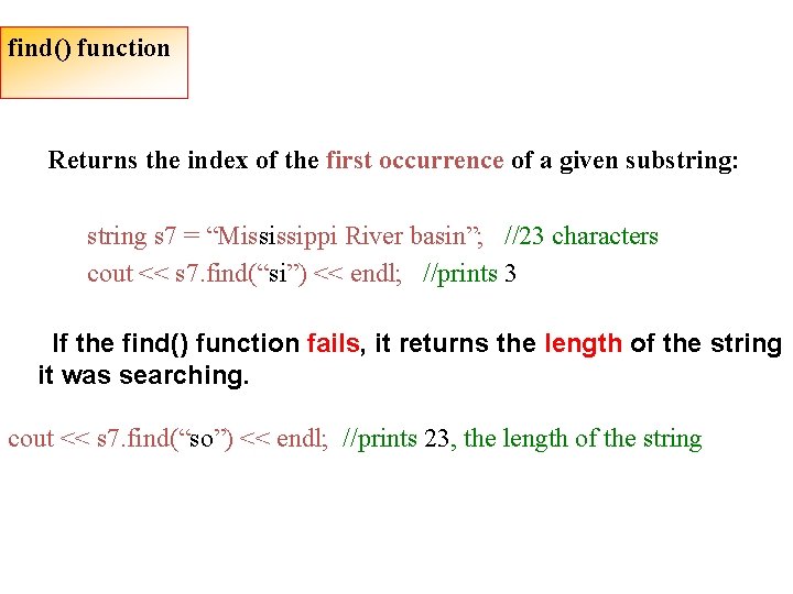 find() function Returns the index of the first occurrence of a given substring: string