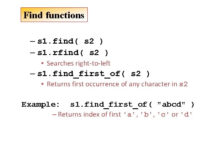 Find functions – s 1. find( s 2 ) – s 1. rfind( s