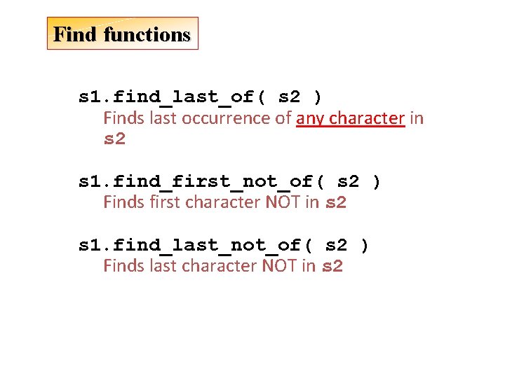 Find functions s 1. find_last_of( s 2 ) Finds last occurrence of any character