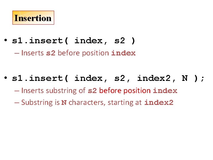 Insertion • s 1. insert( index, s 2 ) – Inserts s 2 before