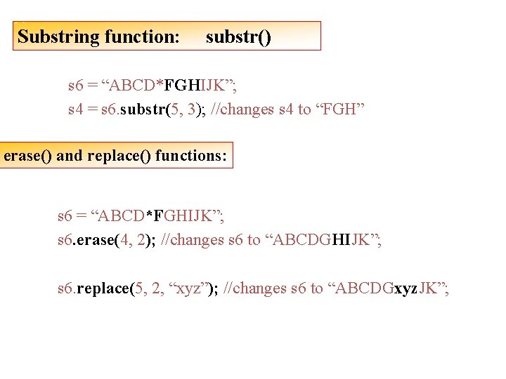 Substring function: substr() s 6 = “ABCD*FGHIJK”; s 4 = s 6. substr(5, 3);