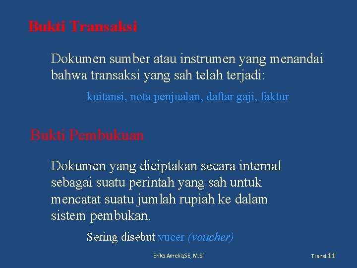 Bukti Transaksi Dokumen sumber atau instrumen yang menandai bahwa transaksi yang sah telah terjadi: