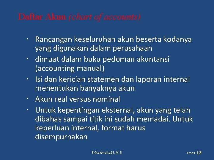 Daftar Akun (chart of accounts) Rancangan keseluruhan akun beserta kodanya yang digunakan dalam perusahaan