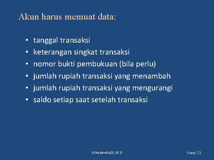 Akun harus memuat data: • • • tanggal transaksi keterangan singkat transaksi nomor bukti