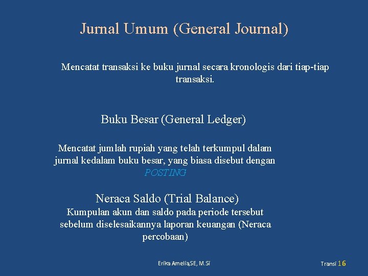 Jurnal Umum (General Journal) Mencatat transaksi ke buku jurnal secara kronologis dari tiap-tiap transaksi.