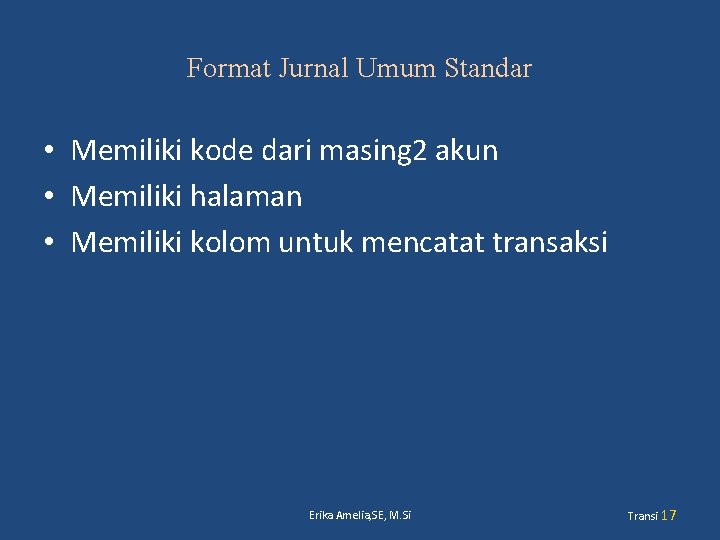 Format Jurnal Umum Standar • Memiliki kode dari masing 2 akun • Memiliki halaman