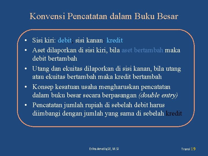 Konvensi Pencatatan dalam Buku Besar • Sisi kiri: debit; sisi kanan: kredit • Aset