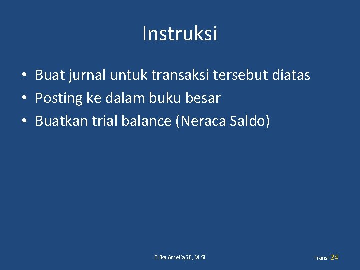 Instruksi • Buat jurnal untuk transaksi tersebut diatas • Posting ke dalam buku besar