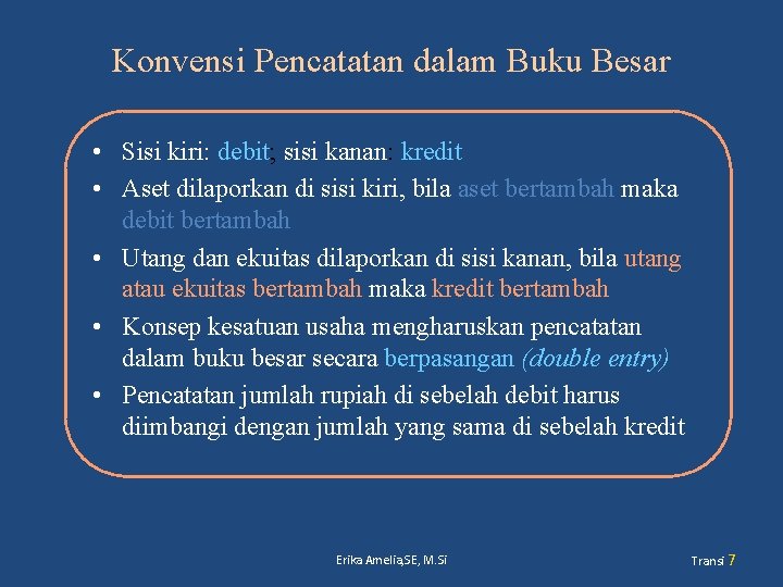 Konvensi Pencatatan dalam Buku Besar • Sisi kiri: debit; sisi kanan: kredit • Aset
