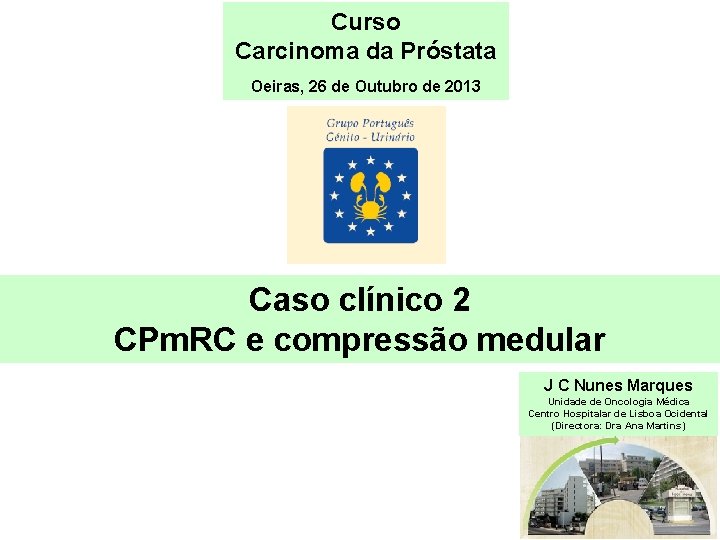 Curso Carcinoma da Próstata Oeiras, 26 de Outubro de 2013 Caso clínico 2 CPm.