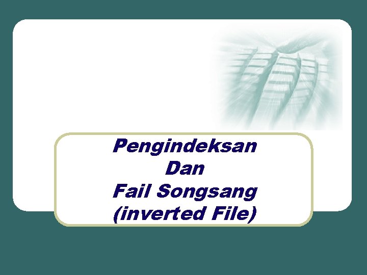 Pengindeksan Dan Fail Songsang (inverted File) 