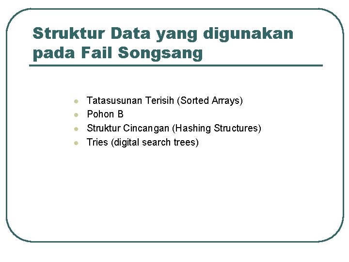 Struktur Data yang digunakan pada Fail Songsang l l Tatasusunan Terisih (Sorted Arrays) Pohon