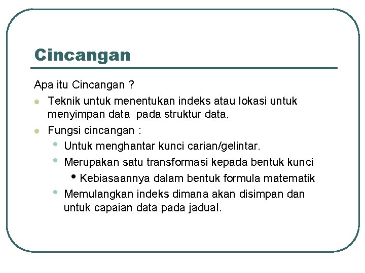 Cincangan Apa itu Cincangan ? l Teknik untuk menentukan indeks atau lokasi untuk menyimpan