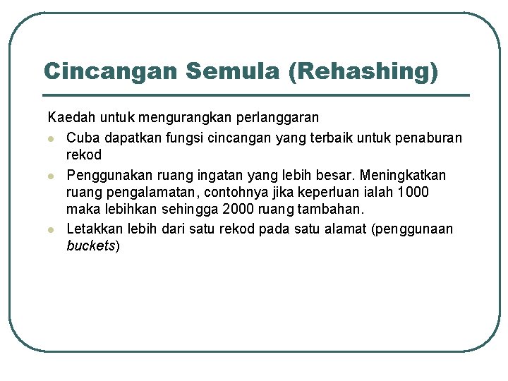 Cincangan Semula (Rehashing) Kaedah untuk mengurangkan perlanggaran l Cuba dapatkan fungsi cincangan yang terbaik