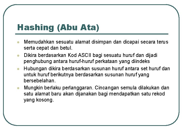 Hashing (Abu Ata) l l Memudahkan sesuatu alamat disimpan dicapai secara terus serta cepat