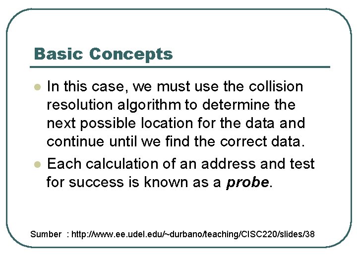 Basic Concepts l l In this case, we must use the collision resolution algorithm