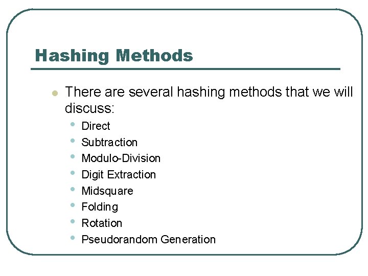 Hashing Methods l There are several hashing methods that we will discuss: • •