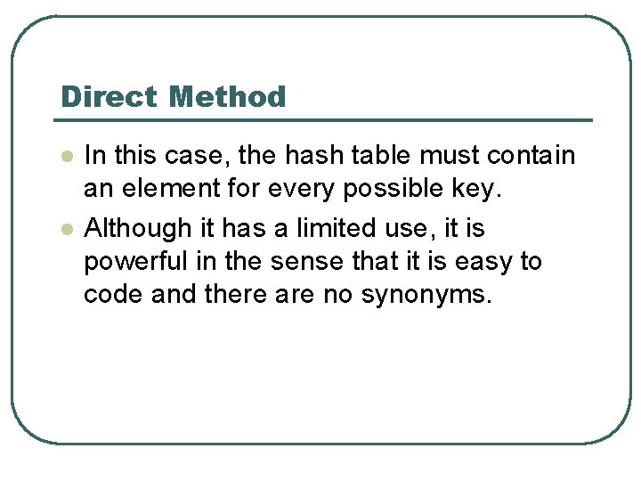 Direct Method l l In this case, the hash table must contain an element